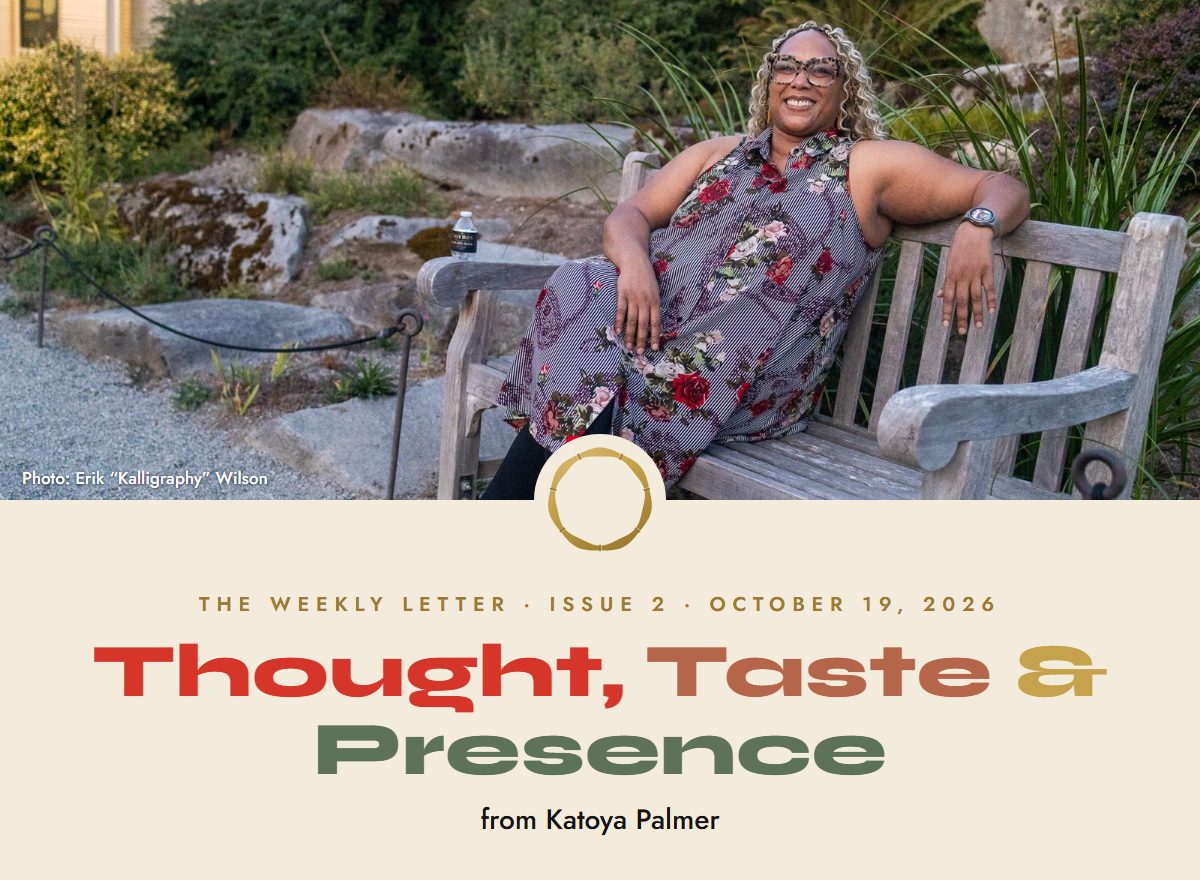 Katoya Palmer smiling on a wooden garden bench, above the title: The weekly letter, Issue 2, October 19, 2026. Thought, Taste and Presence, from Katoya Palmer. Photo: Erik Kalligraphy Wilson